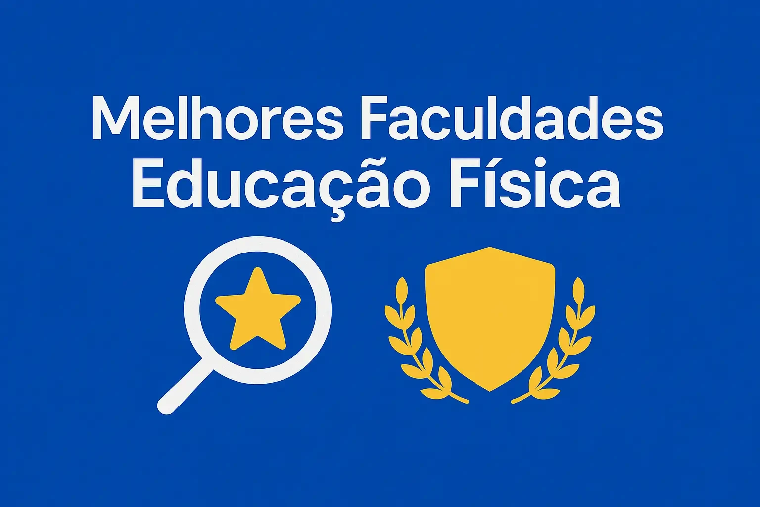 Imagem com fundo azul, texto centralizado em branco que diz “Melhores Faculdades Educação Física”. Abaixo, ícones de uma lupa com estrela e um escudo dourado com louros, simbolizando excelência e reconhecimento acadêmico.