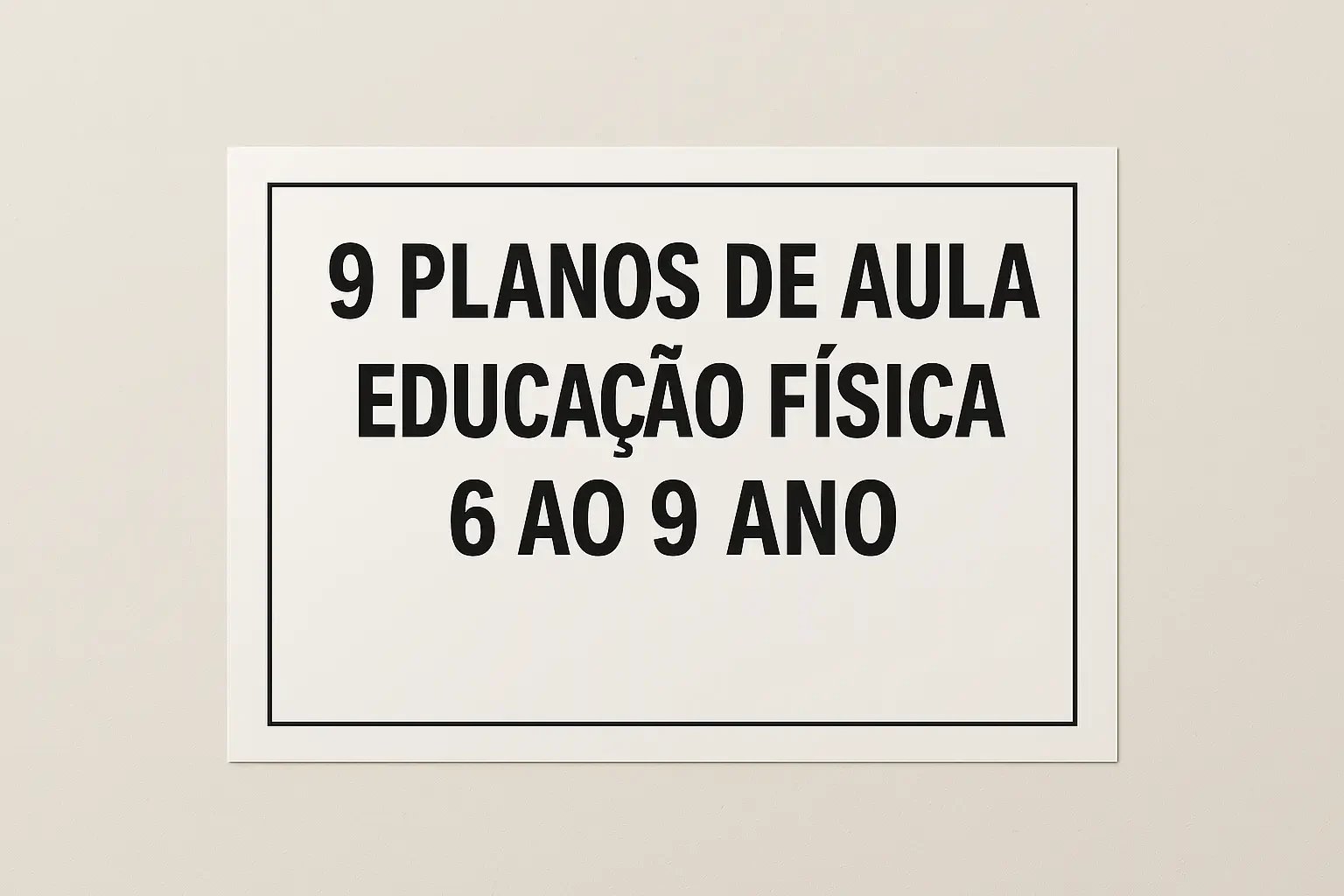 Cartaz com a frase "9 PLANOS DE AULA EDUCAÇÃO FÍSICA 6 AO 9 ANO" em letras pretas sobre fundo claro.
